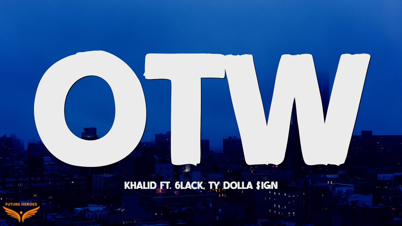 Khalid - OTW (Lyrics) ft. 6LACK, Ty Dolla $ign