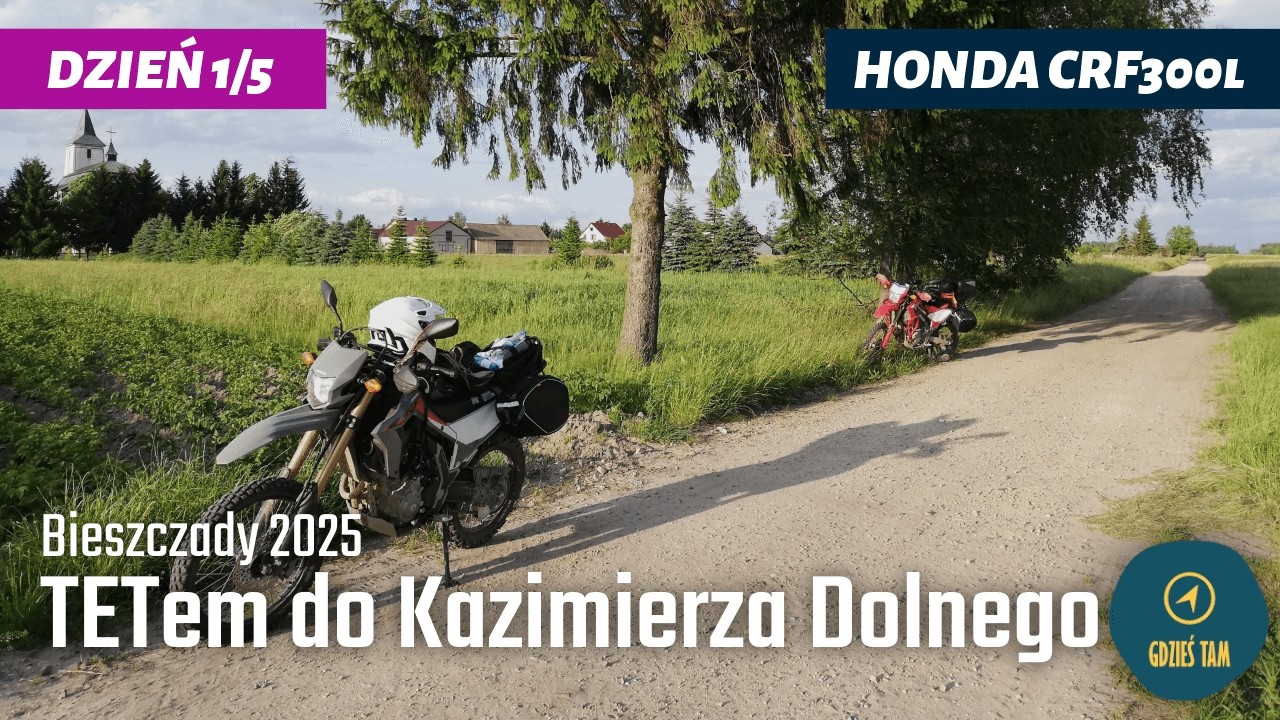 TETem do Kazimierza Dolnego i zderzenie z gołębiem | Bieszczady Dzień 1/5 | GT #51 | Honda CRF300L