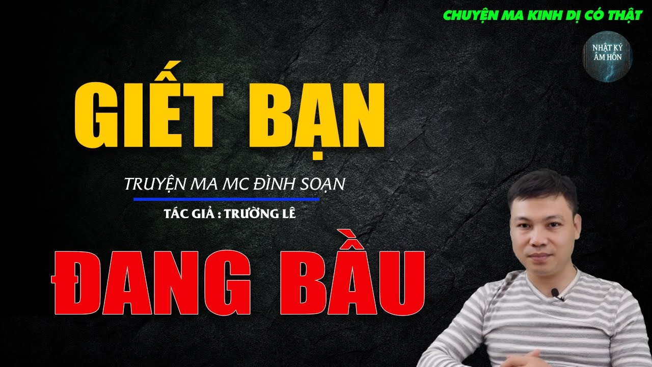 Truyện Ma Đình Soạn - GIẾT BẠN ĐANG BẦU | Chuyện Ma Kinh Dị Hay Nhất 2026