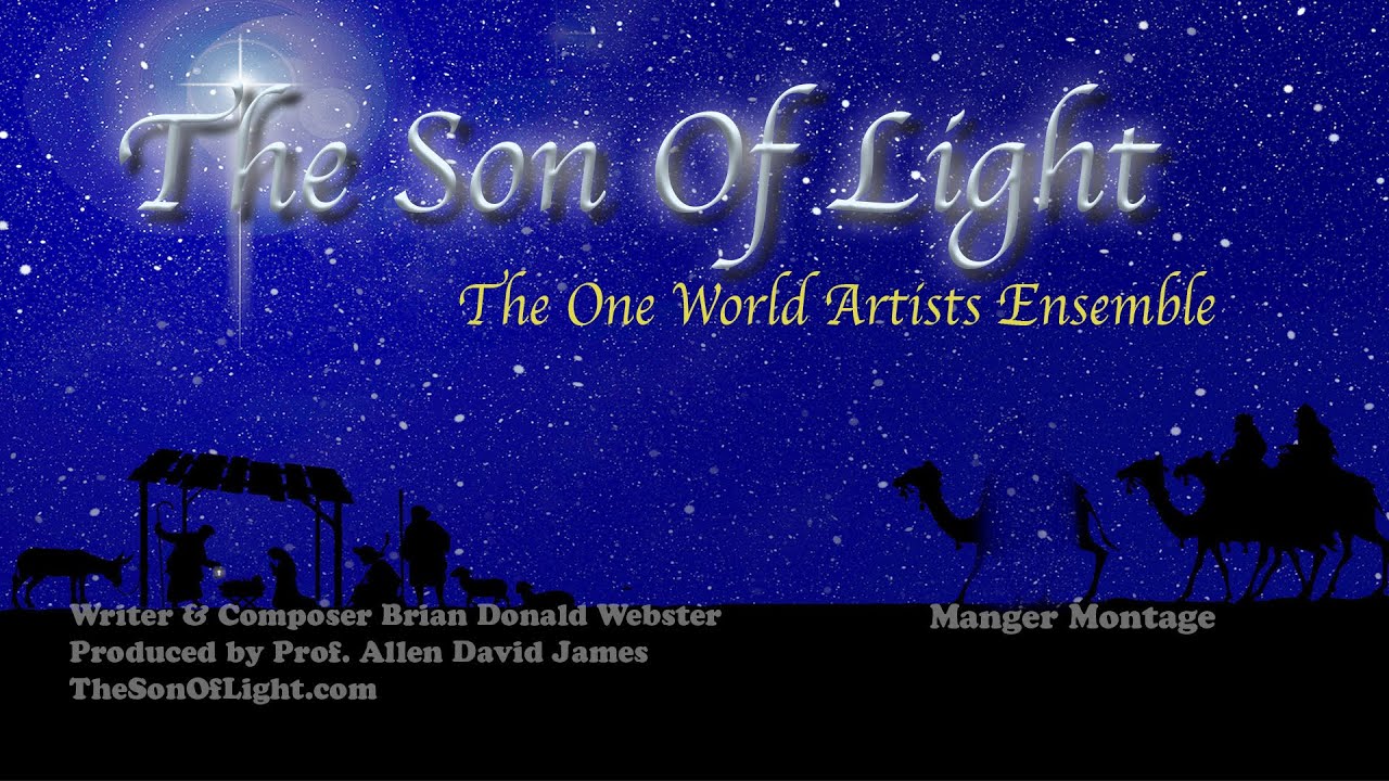 THE SON OF LIGHT   The One World Artists Ensemble &bull; Manger Montage