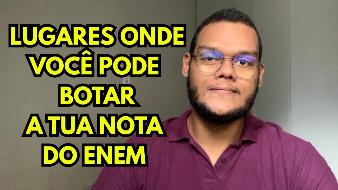 Onde você pode enfiar a tua nota do ENEM! (dicas de lugares pra botar a tua nota)
