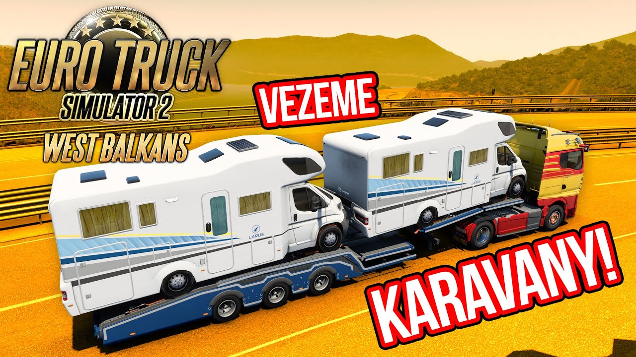VEZEME KARAVANY! | WEST BALKANS DLC | Předběžný přístup | Euro Truck Simulator 2 #266
