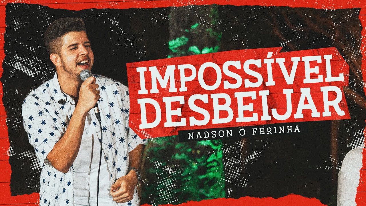 Nadson O Ferinha - Impossível Desbeijar - Vídeo Oficial