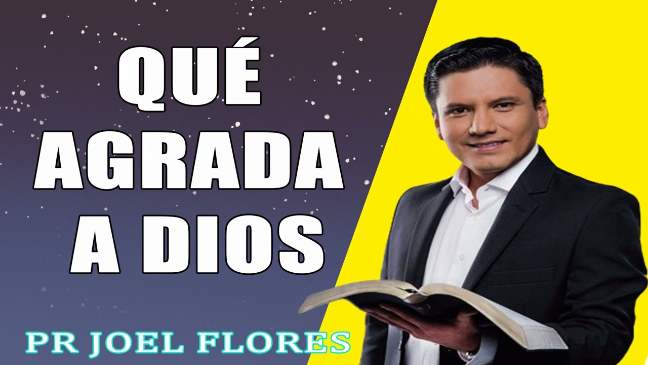 ¿Qué agrada a Dios ?  Pr Joel Flores   sermones adventistas
