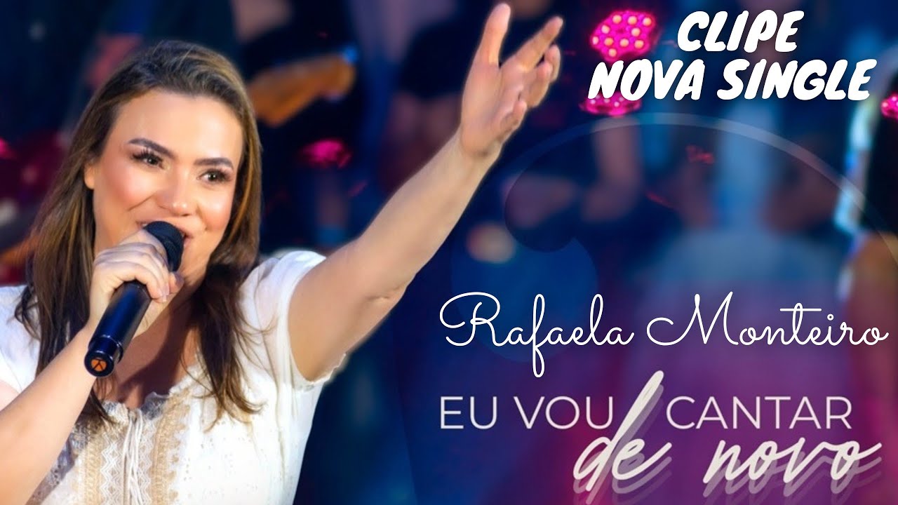 EU VOU CANTAR DE NOVO - Rafaela Monteiro - CLIPE
