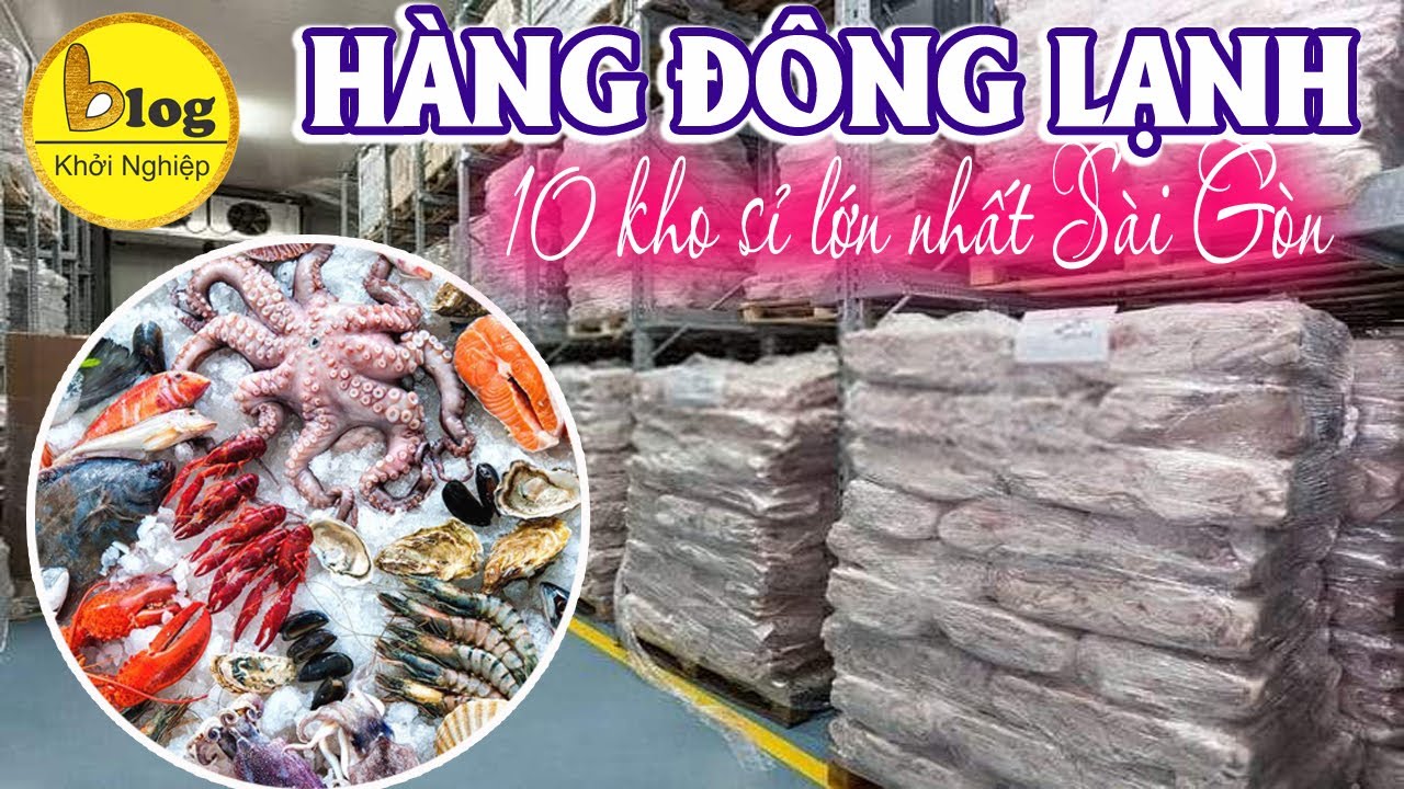 Bất mí 10 nguồn sỉ hàng đông lạnh lớn nhất Sài Gòn cho những ai đang cần