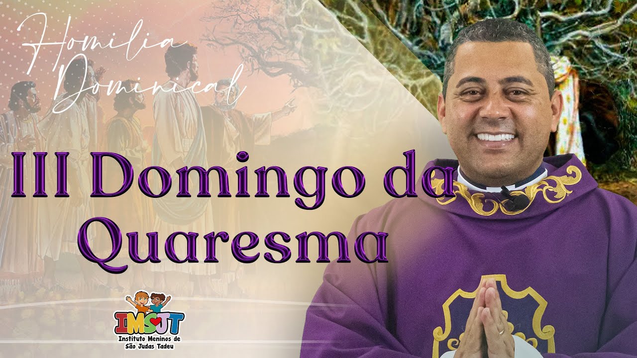 Homilia - III Domingo da Quaresma - Ano C - Pe. @Pe. Cristiano F. de Assis, scj  | IMSJT