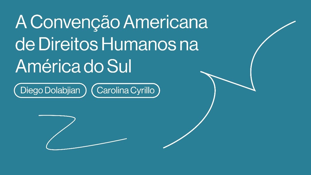 A CADH na Am&eacute;rica do Sul - Carolina Cyrillo e Diego Dolabjian