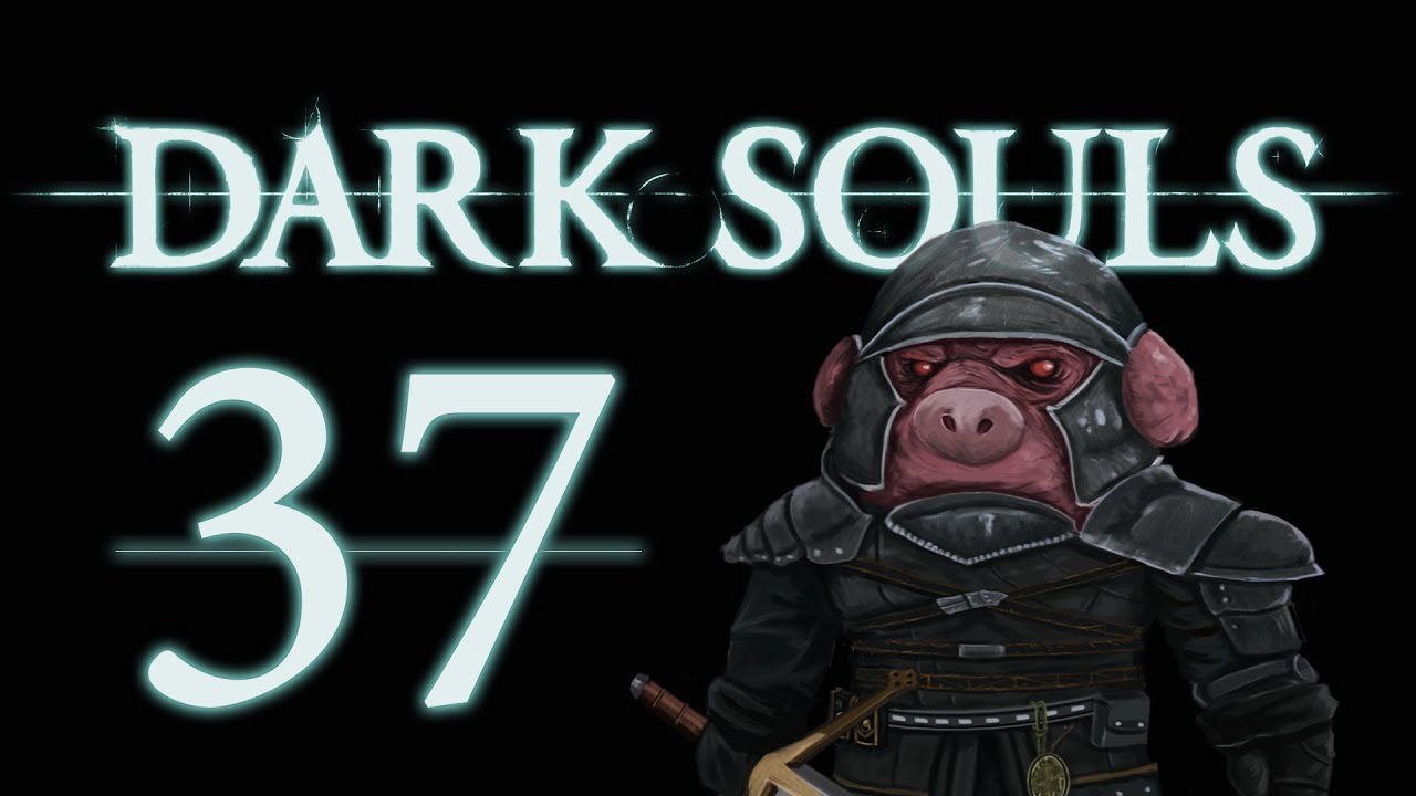 Let's Play Dark Souls: From the Dark part 37
