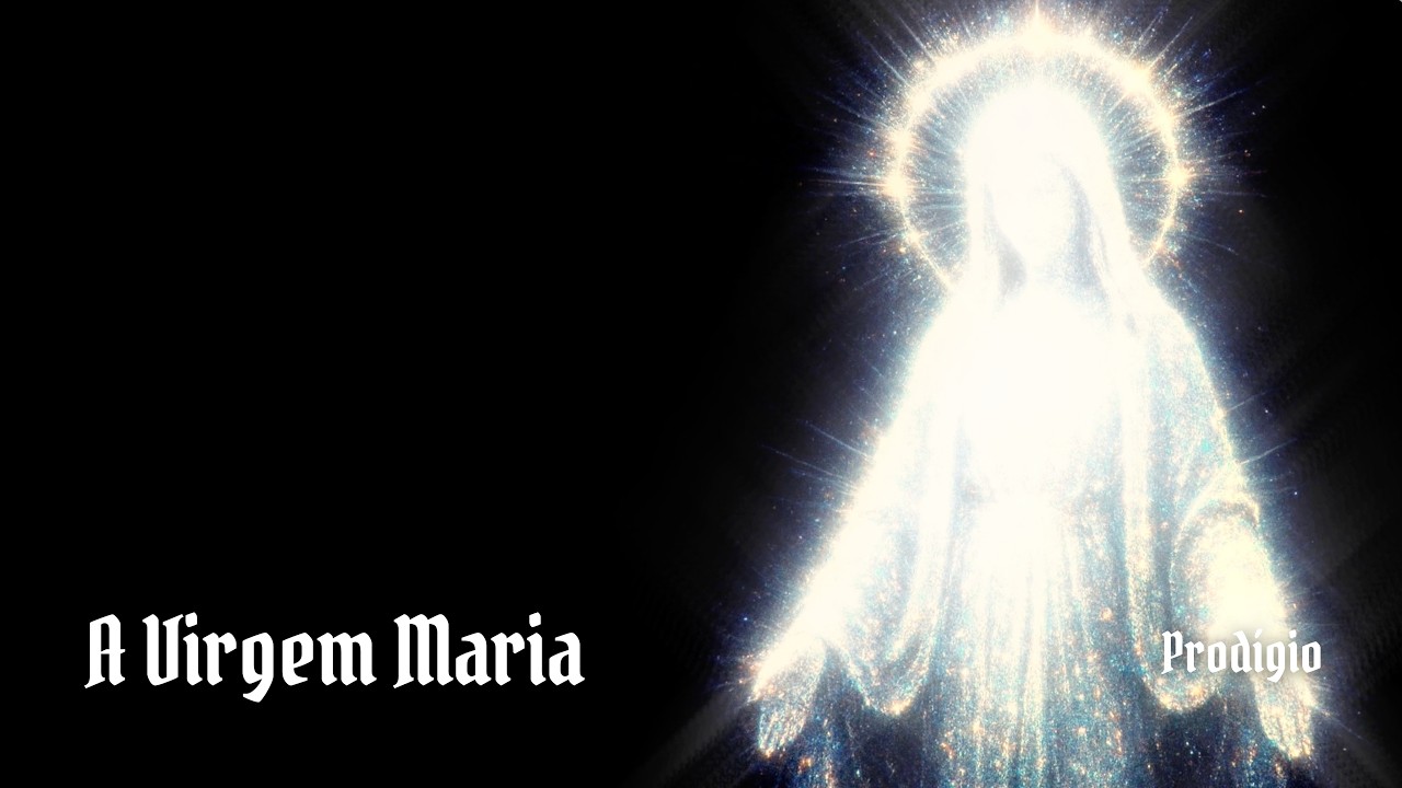Prod&iacute;gio - A Virgem Maria
