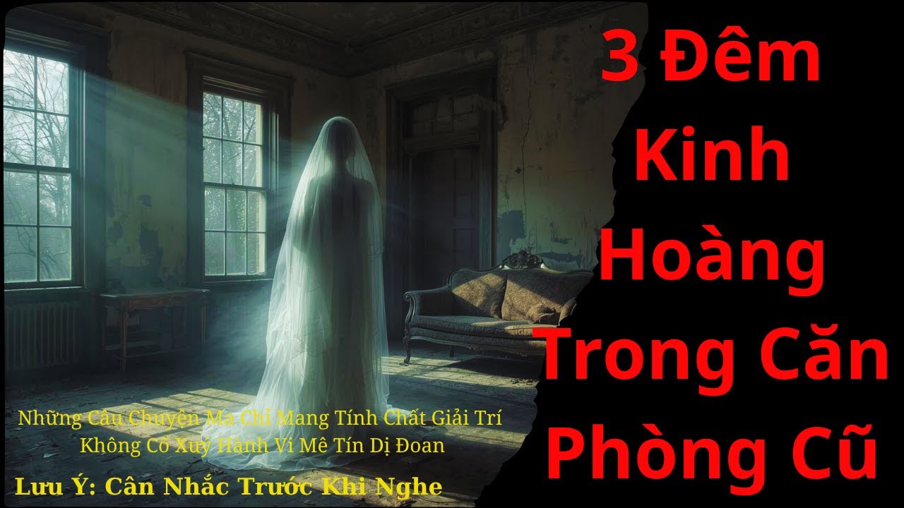 Chuyện Ma Có Thật: 3 Đêm Kinh Hoàng Trong Căn Phòng Cũ