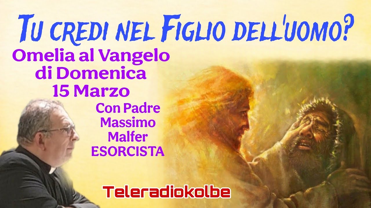 Omelia al Vangelo di Domenica 15 Marzo con Padre Massimo Malfer ESORCISTA. Teleradiokolbe 