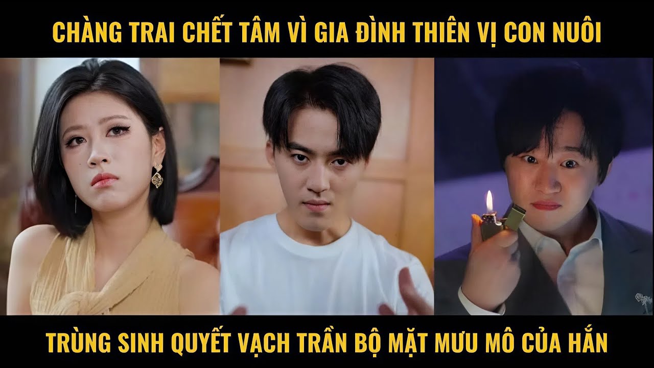 Chàng trai chết tâm vì gia đình thiên vị con nuôi trùng sinh quyết vạch trần bộ mặt mưu mô của hắn