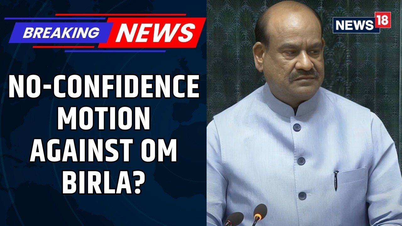 Opposition Mulls No-Confidence Motion Against Lok Sabha Speaker Om Birla: Sources | News18