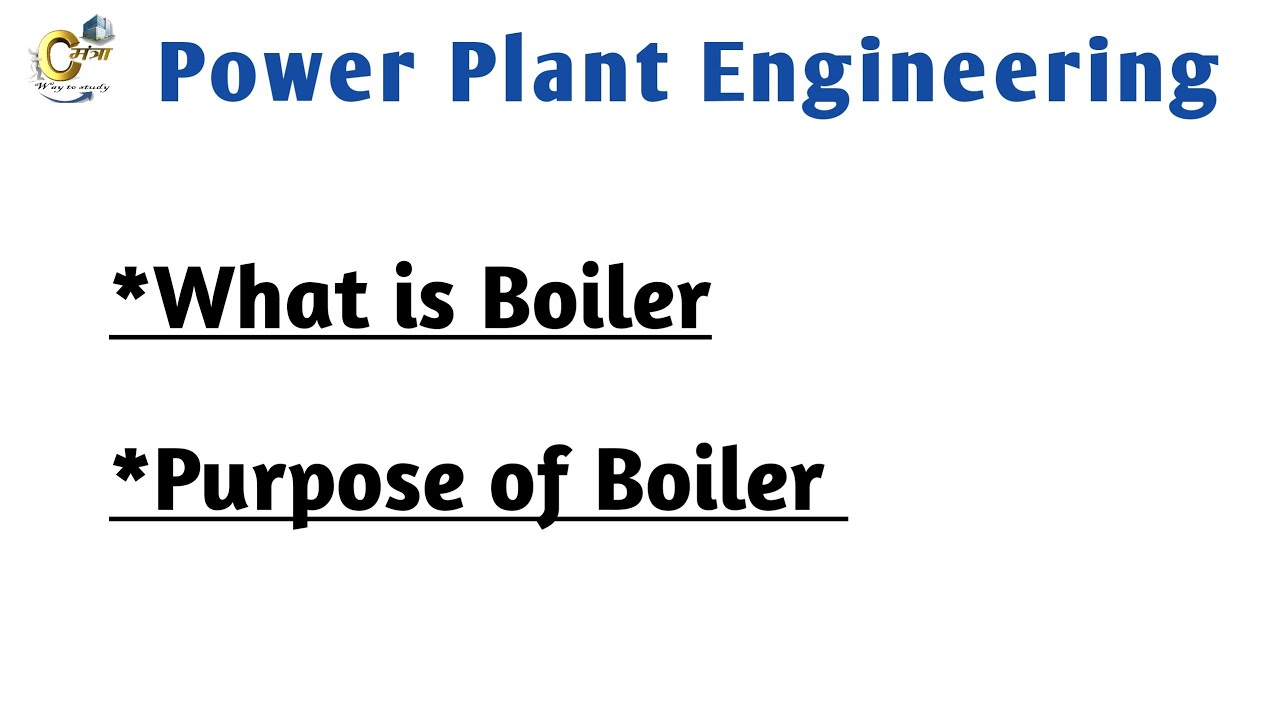 What is Boiler & Purpose of Boiler.