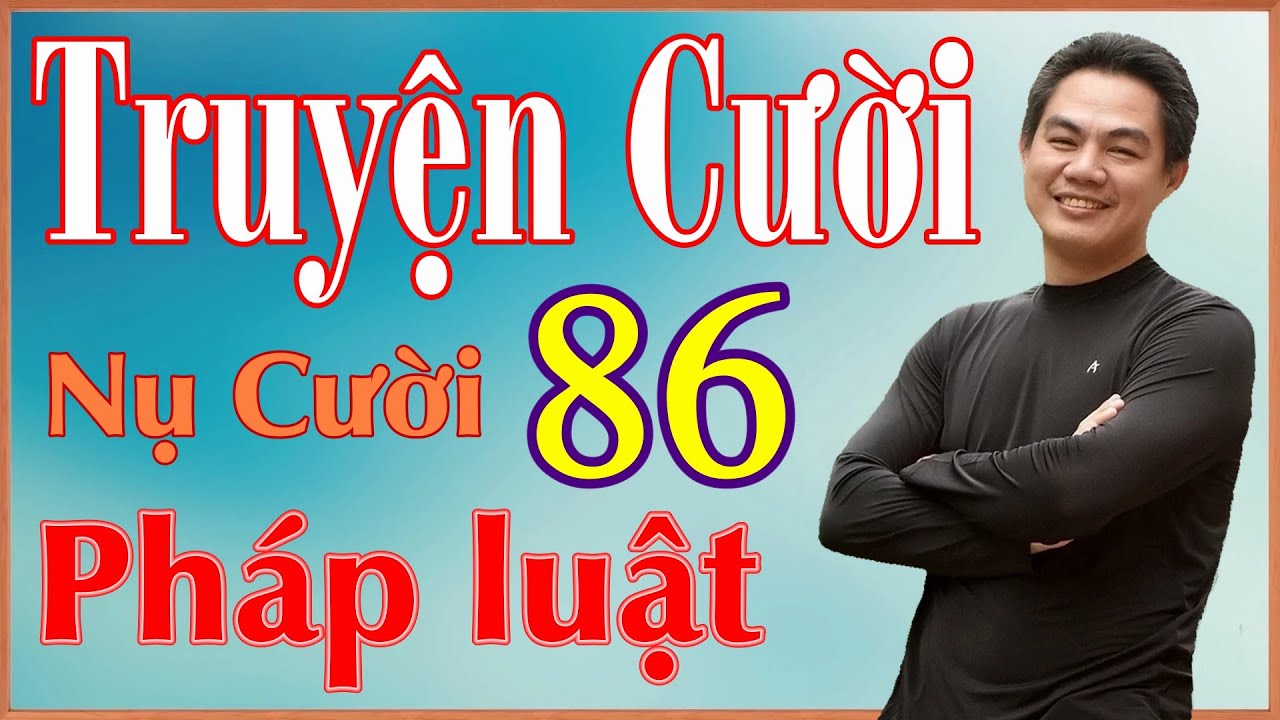 Tuyển tập truyện cười  P86 - Nụ cười pháp luật - Giảm stress hiệu quả