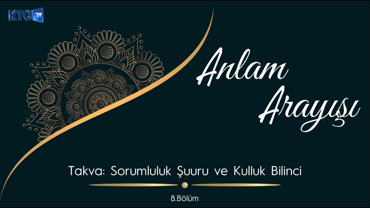 Anlam Arayışı ''Takva: Sorumluluk Şuuru ve Kulluk Bilinci '' - 8. Bölüm