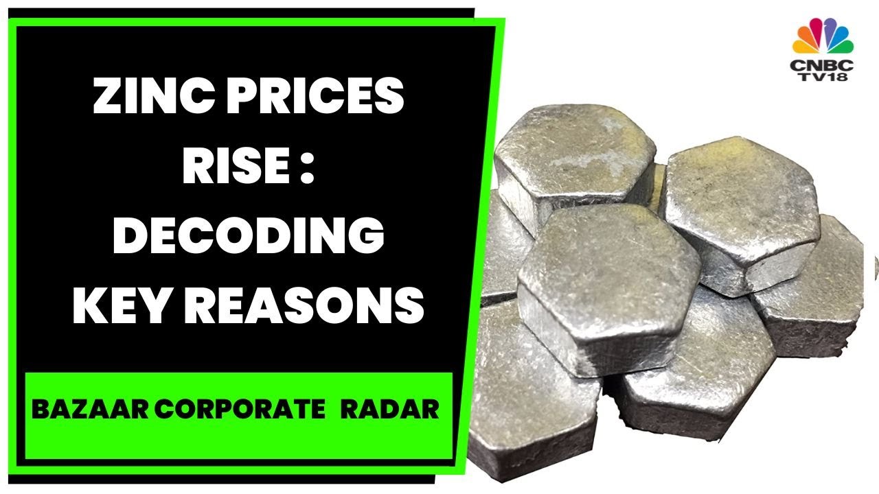 Zinc Prices Rise, Rates Up 3% In A Week : Tracking Key Reasons | Bazaar Corporate Radar | CNBC-TV18