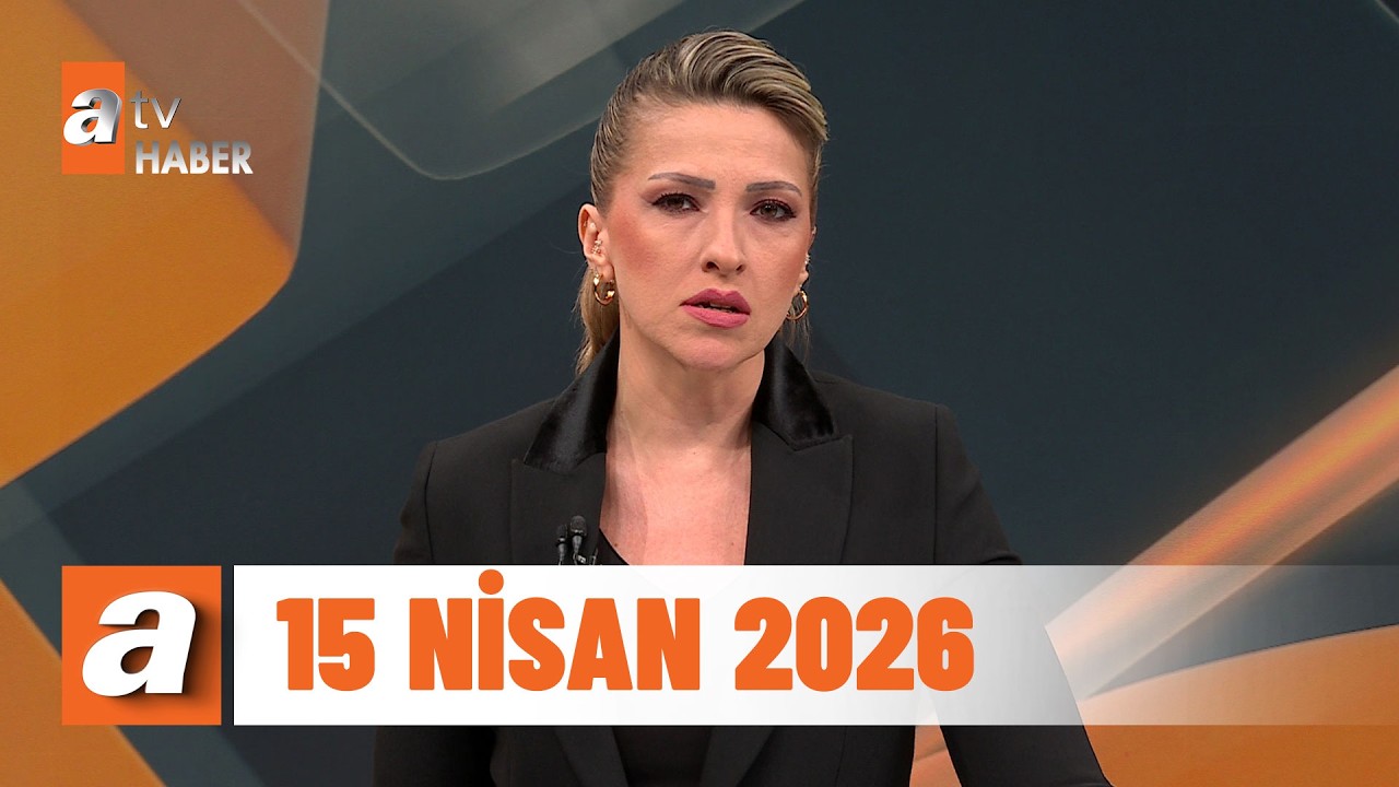 atv Ana Haber | 15 Nisan 2026