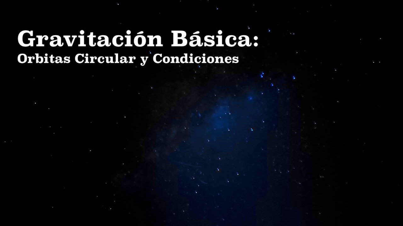 Gravitación Básica: 7. Orbita Circular y Condiciones