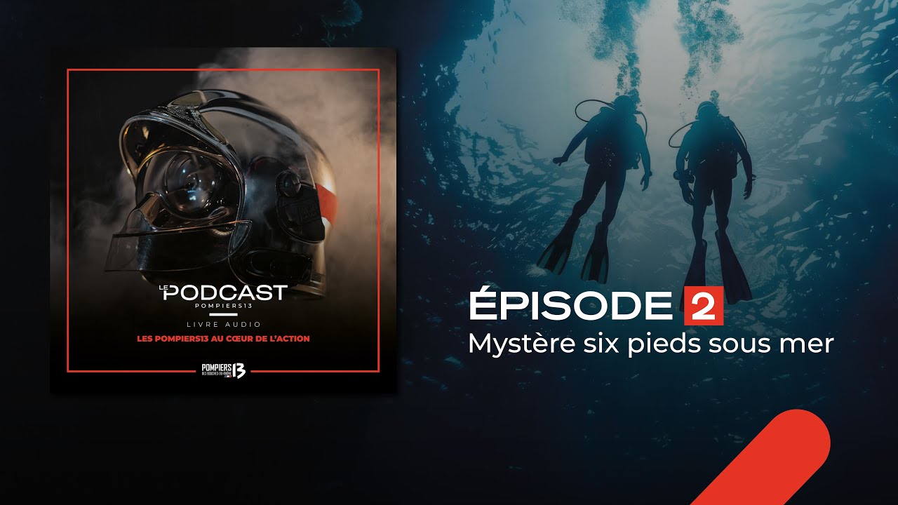 Podcast/Les Pompiers13 au cœur de l'action - Épisode 2 : Mystère six pieds sous mer