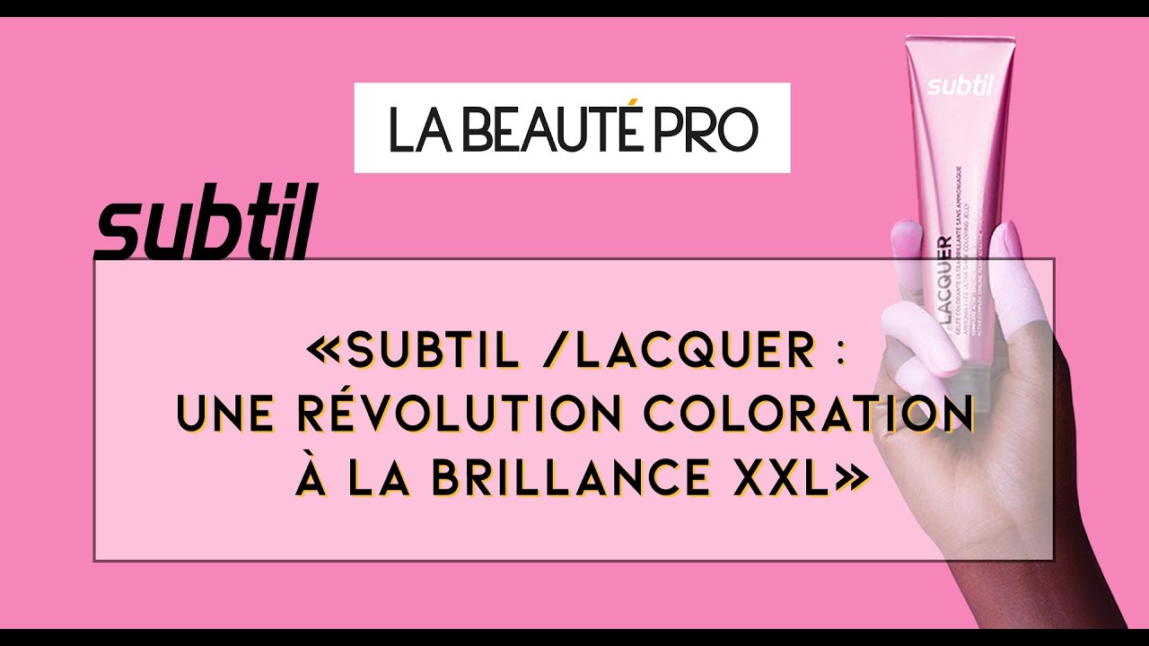 SUBTIL /LACQUER : UNE RÉVOLUTION COLORATION À LA BRILLANCE XXL
