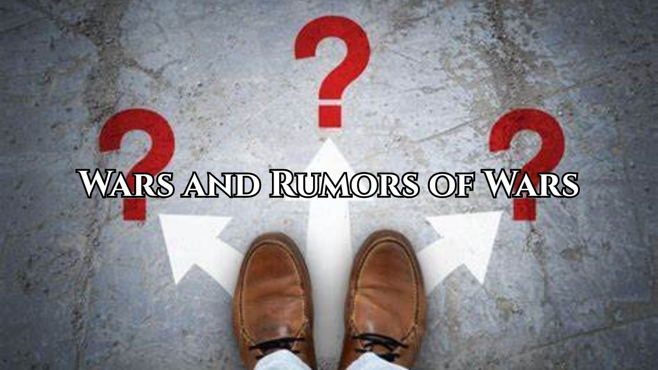 Wars and Rumors of Wars
