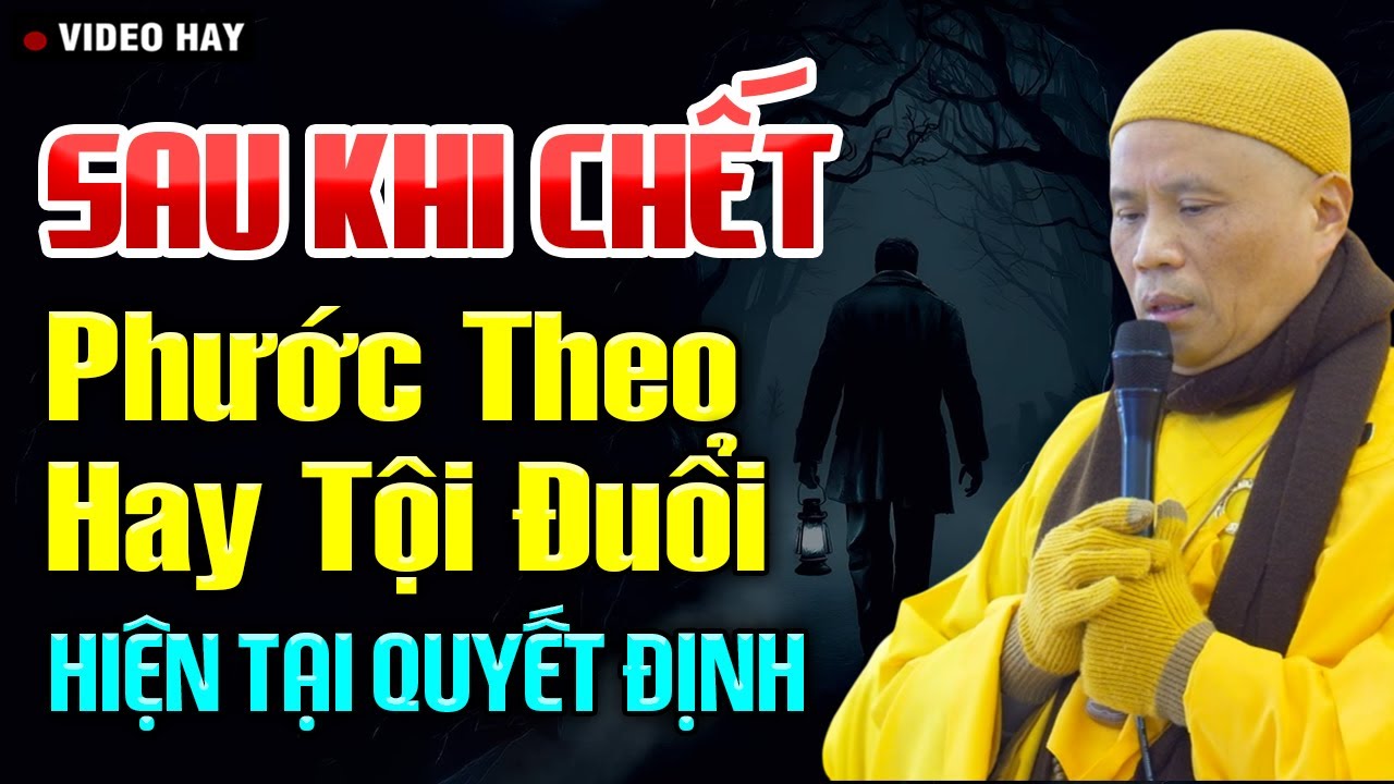 Sau Khi Chết, Phước Theo Hay Tội Đuổi? Hiện Tại Quyết Định | Thầy Thích Giác Nhàn
