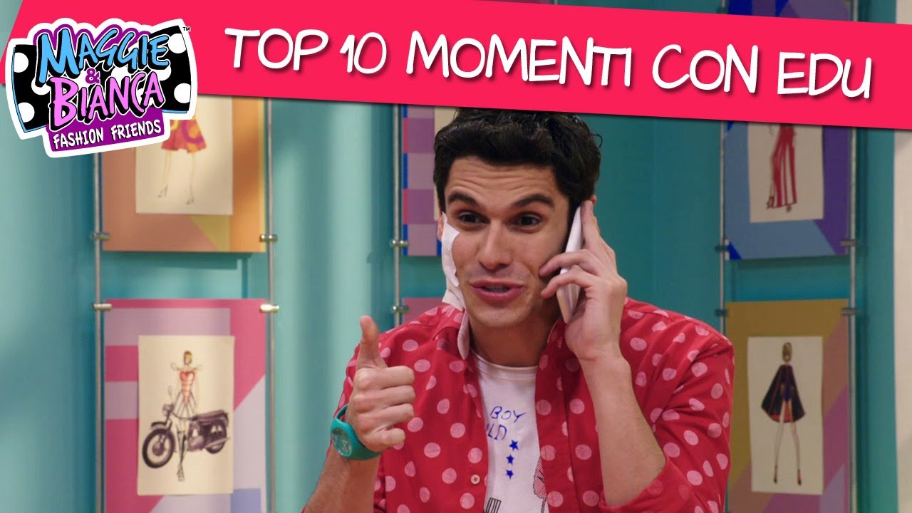 Maggie & Bianca Fashion Friends ǀ Top 10 momenti con Edu!