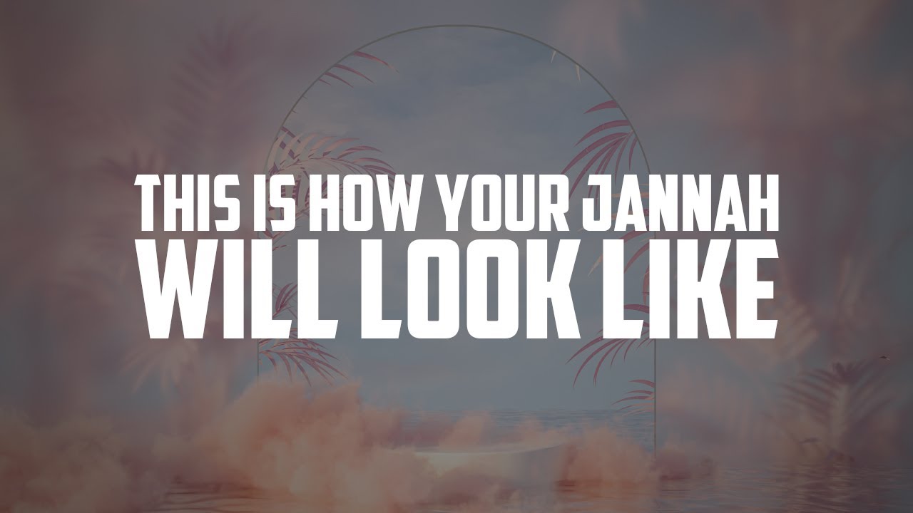 THIS IS HOW YOUR JANNAH WILL LOOK LIKE