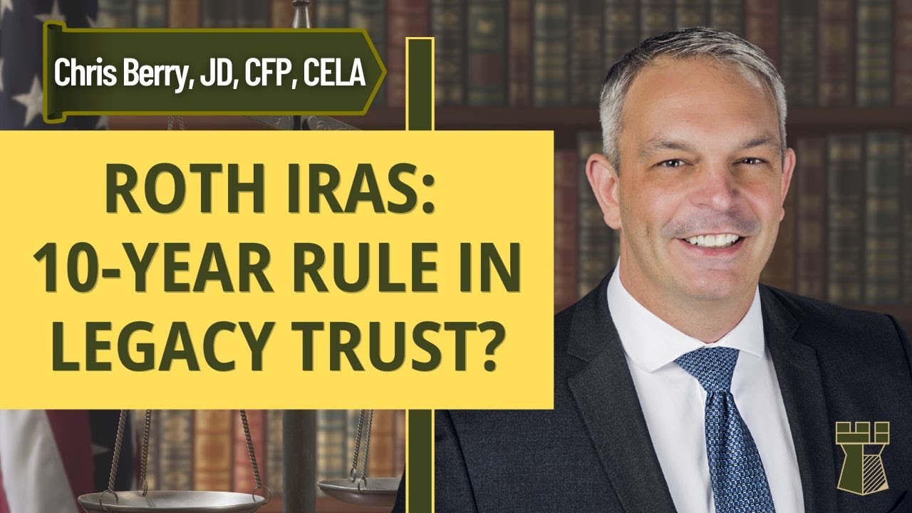 Does the 10-Year Rule Apply to Roth IRAs in Legacy Trust?