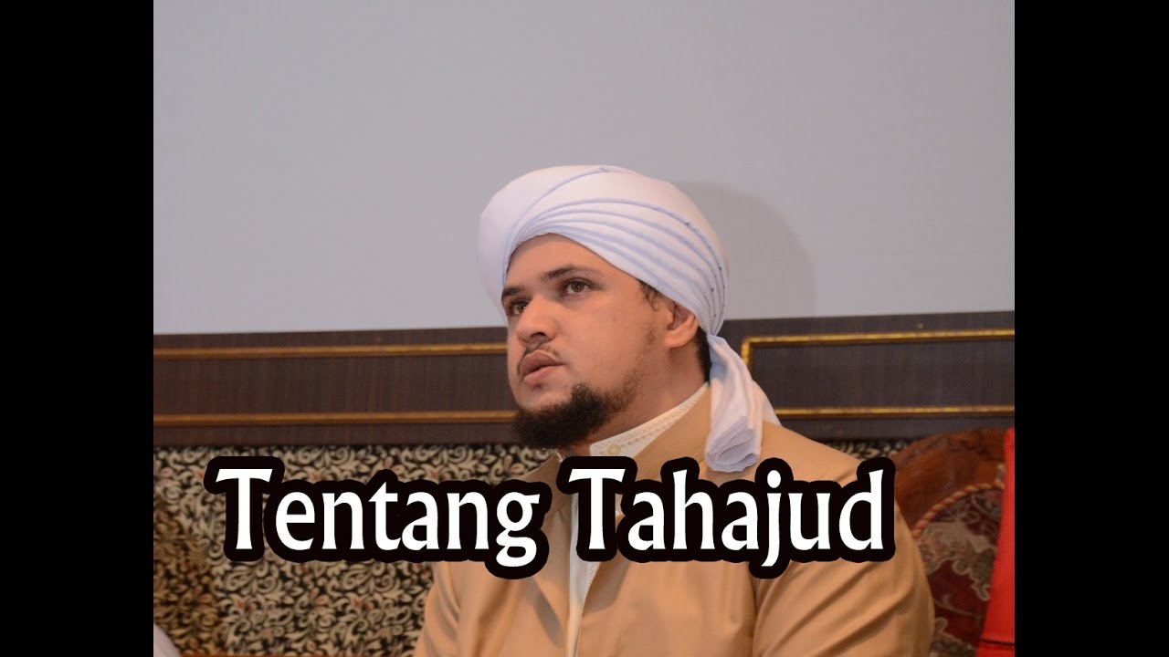 Dengan Tahajud Bisa mendapatkan kedudukan disisi Allah (oleh Habib Alwi bin Abdurrahman Alhabsyi)