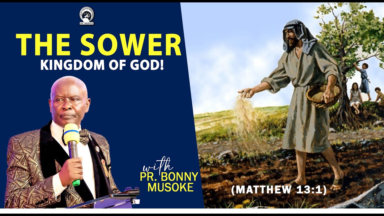 THE SOWER | KINGDOM OF HEAVEN - PR. BONNY MUSOKE