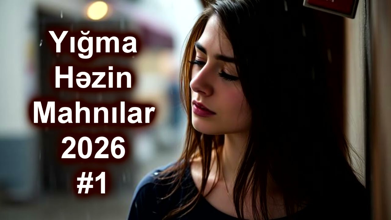 Yığma Həzin Mahnılar  - Azeri Lirik 2026 - #1