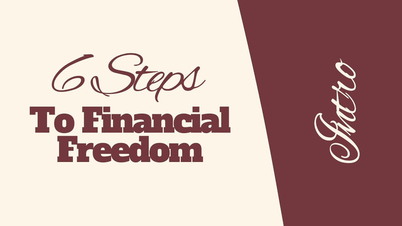 6 Steps To Financial Freedom - Intro