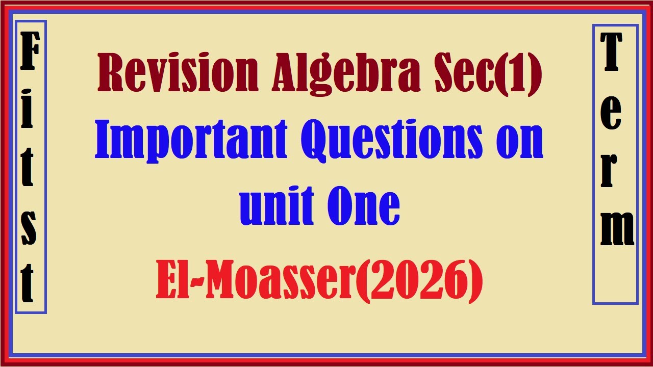 Revision Algebra Sec1, Important Questions on unit One, El Moasser2026
