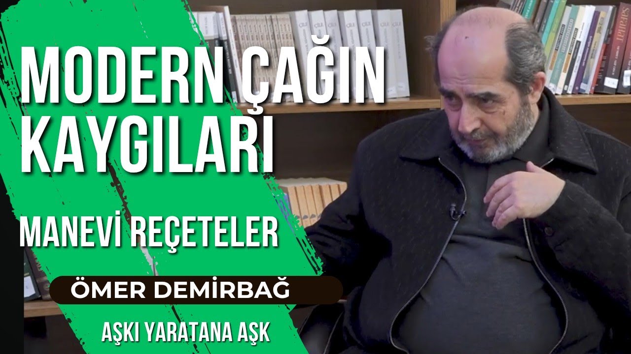 MODERN ÇAĞIN KAYGILARINA MANEVİ REÇETELER | ÖMER DEMİRBAĞ 