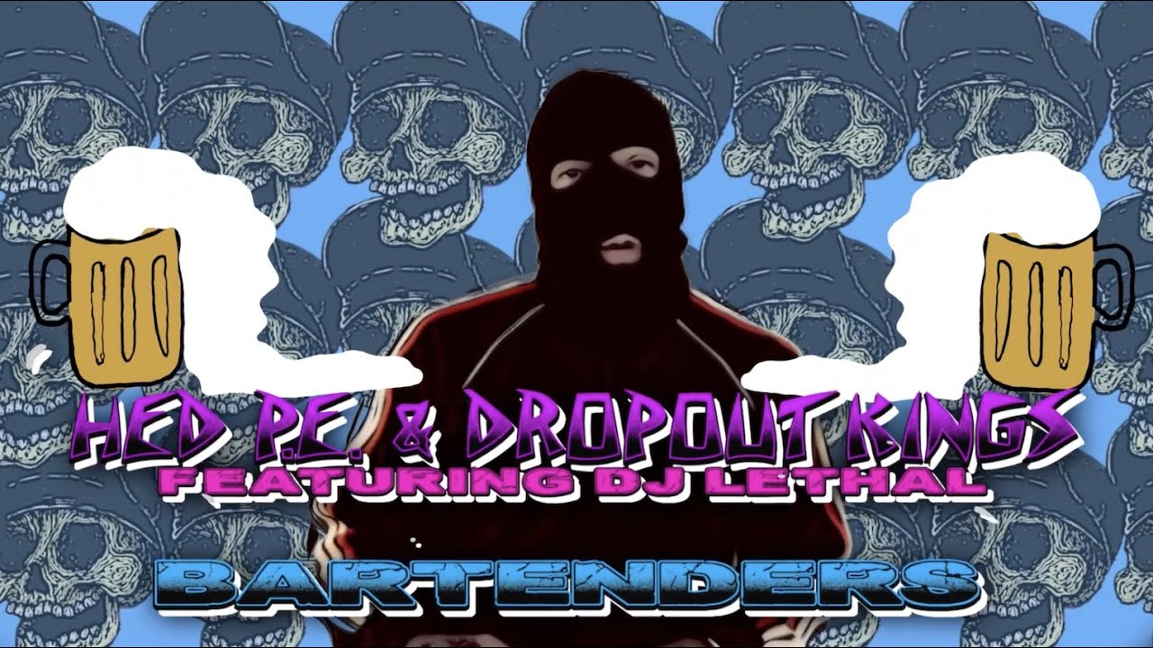 (Hed) p.e. and Dropout Kings - Bartenders feat. DJ Lethal (from Limp Bizkit, House of Pain)