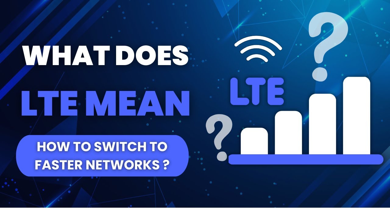 What Does LTE Mean on Your Phone? Explained!