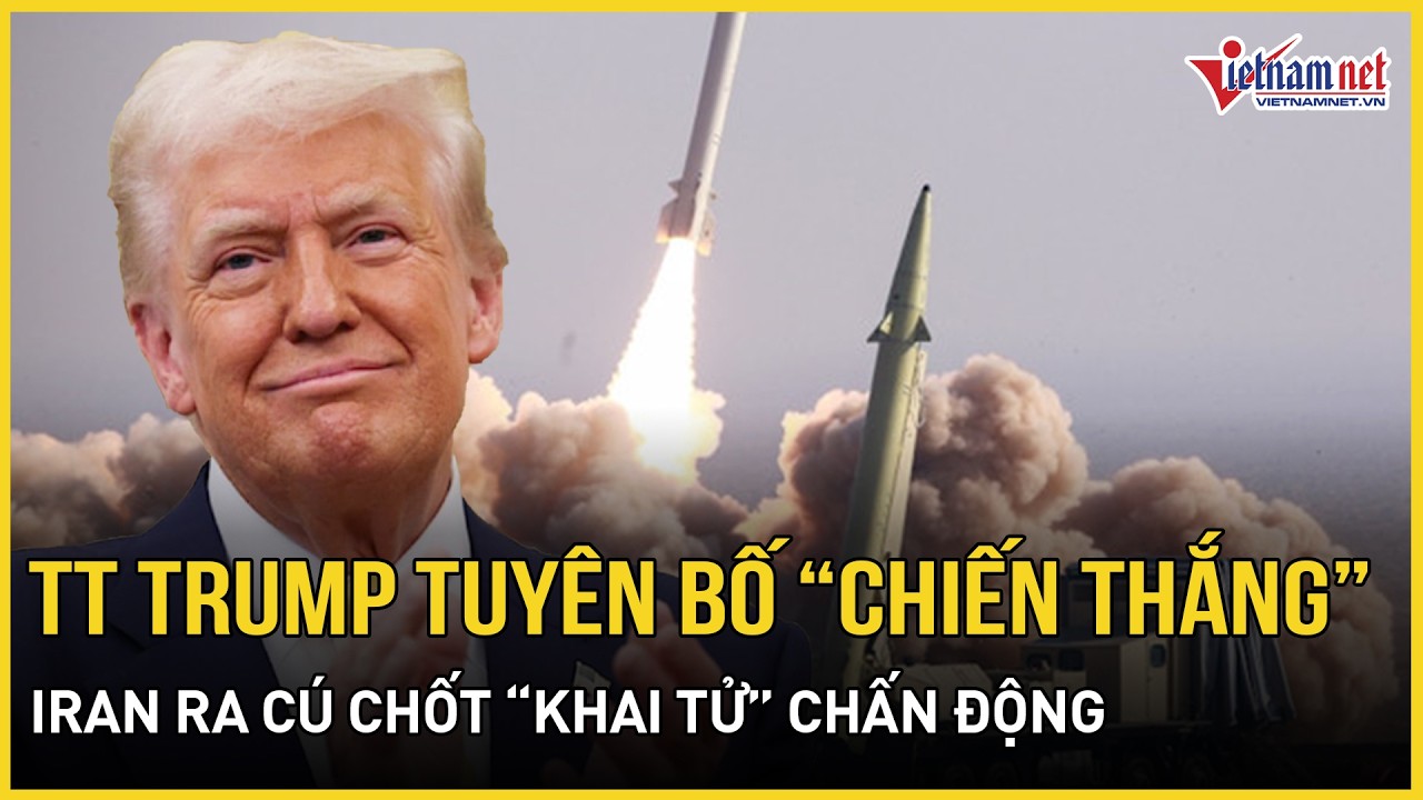 TT Trump tuyên bố “đã chiến thắng”, Iran ra cú chốt “khai tử” chấn động, Mỹ có động thái ngỡ ngàng