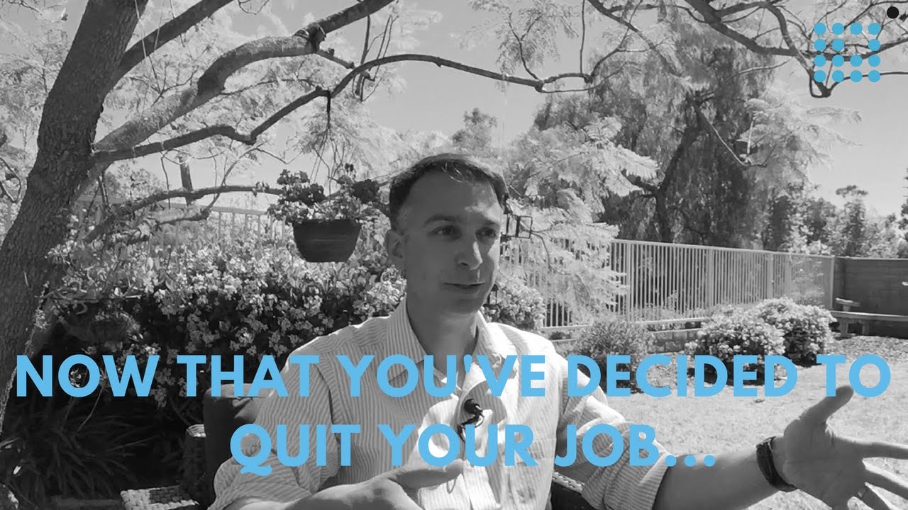 Now that you've decided to quit your job...
