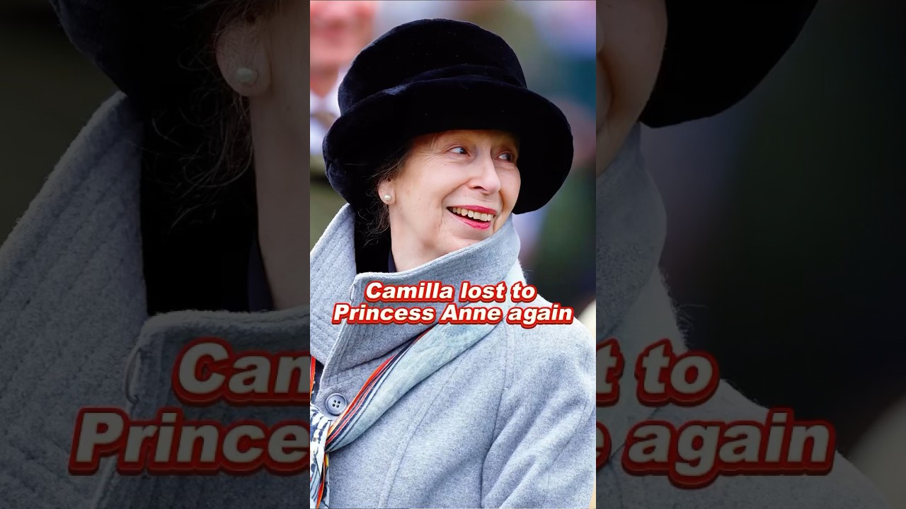 Camilla lost to Princess Anne again #anne #camilla #royal #fyp #youtube