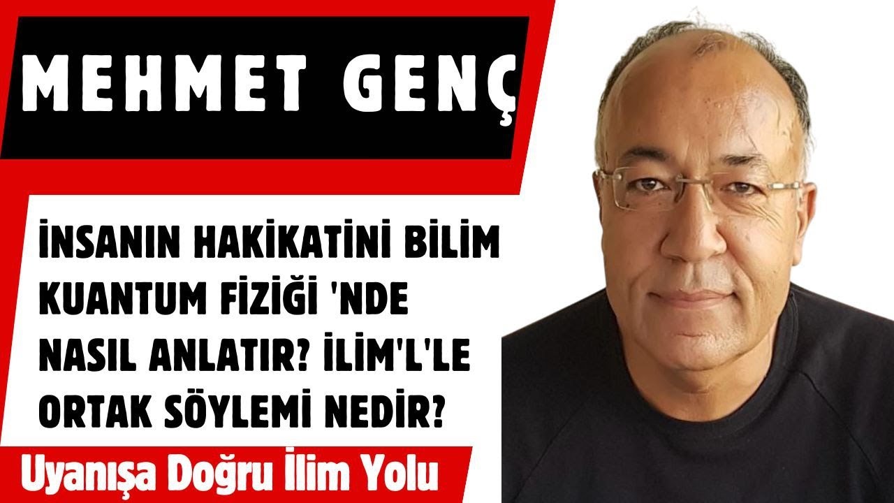 Mehmet Genç / İnsanın Hakikati Kuantum Fiziği'nde Nasıl Anlatılır?