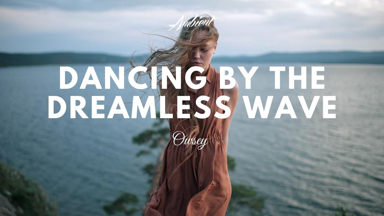 Owsey - Dancing By The Dreamless Wave
