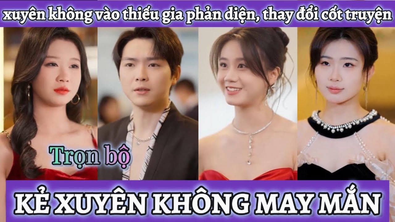Xuyên không vào tên đại thiếu gia phản diện, thay đổi cốt truyện hốt hết mỹ nhân của nam chính