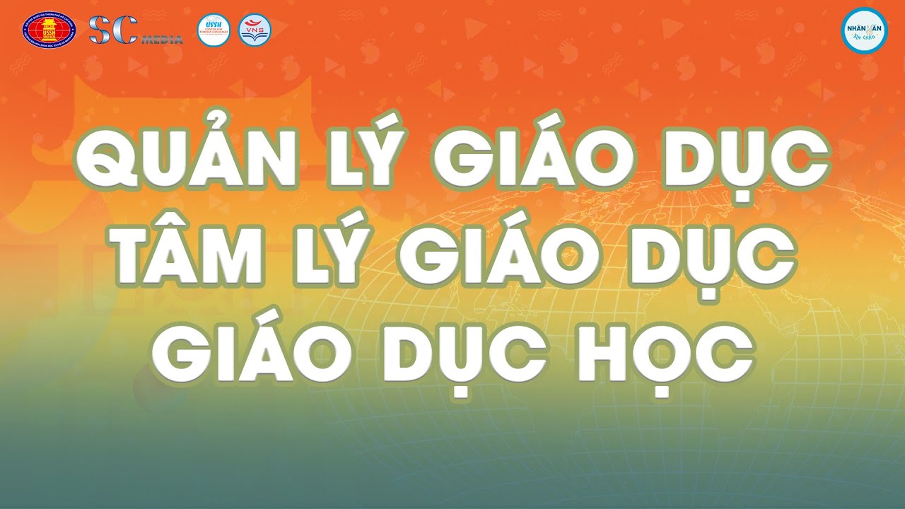 NHÂN VĂN XIN CHÀO | TẬP 22 | NGÀNH GIÁO DỤC HỌC, TÂM LÝ HỌC GIÁO DỤC, QUẢN LÝ GIÁO DỤC