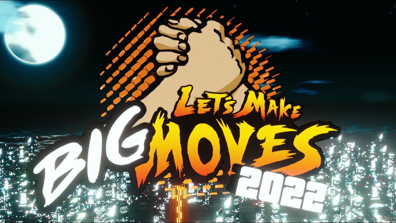 Let's Make Big Moves 2022