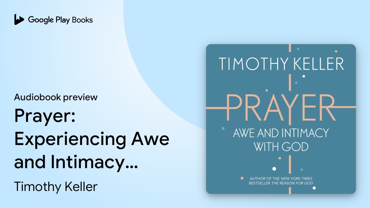 Prayer: Experiencing Awe and Intimacy with God by Timothy Keller &middot; Audiobook preview