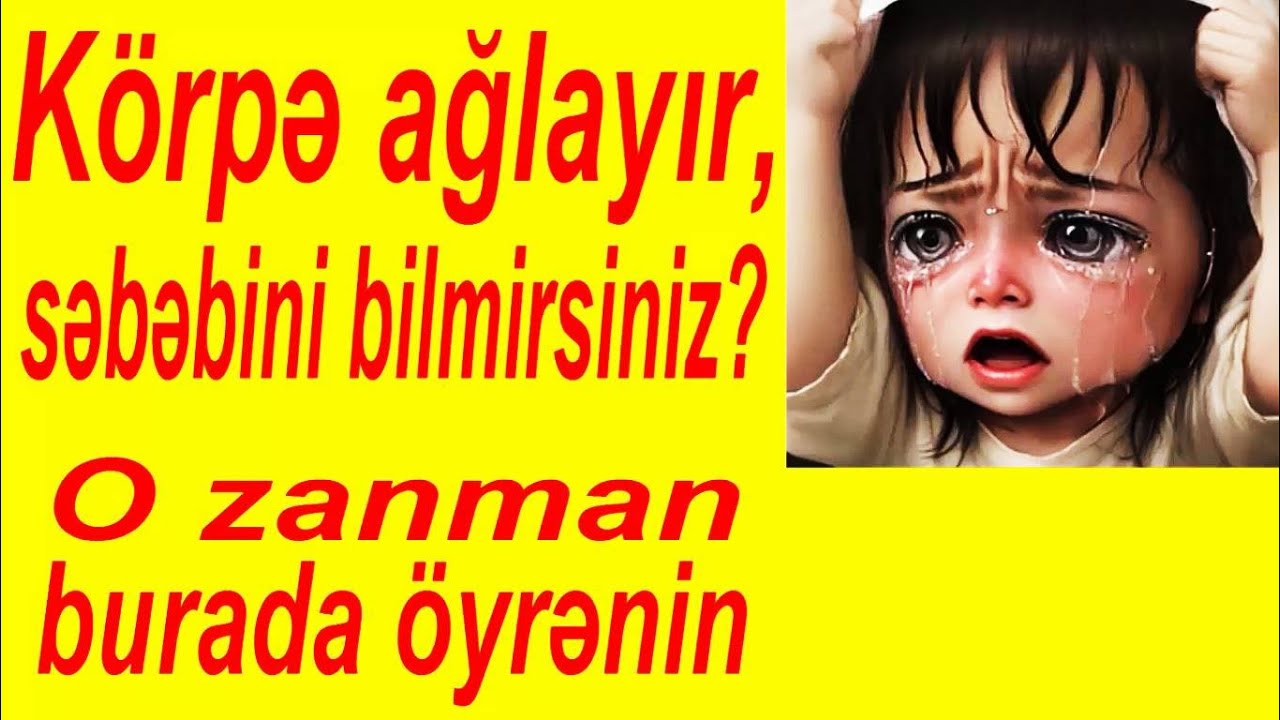 Körpə ağlayır, səbəbini bilmirsiniz? O zaman burada öyrənin