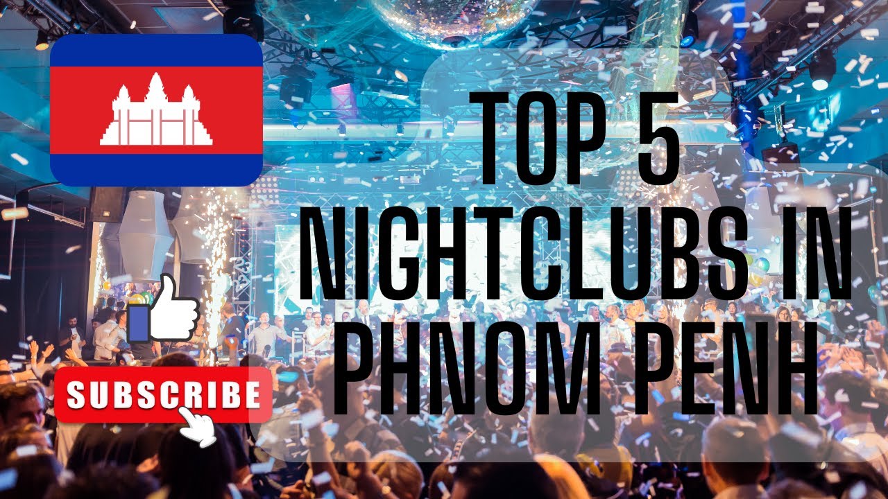 Top 5 Nightclubs in Phnom Penh EVERYONE MUST VISIT!